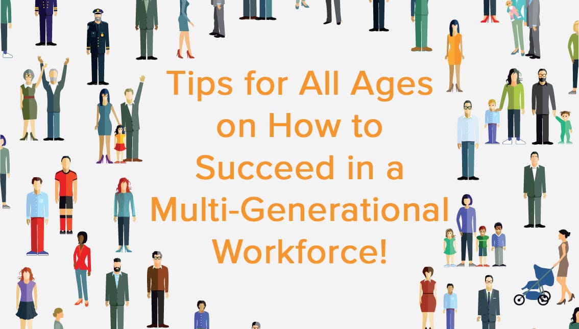 Tips for all ages on how to succeed in a multi-generational workforce