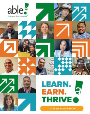 Collage of diverse individuals with colorful arrow graphics; text reads “LEARN. EARN. THRIVE! 2025 Annual Report” and “able National Able Network.”.
