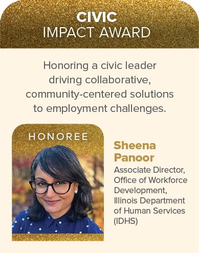 Portrait of Sheena Panoor, honoree of the Civic Impact Award for her work in workforce development at Illinois Department of Human Services. Text highlighting her collaborative employment efforts.