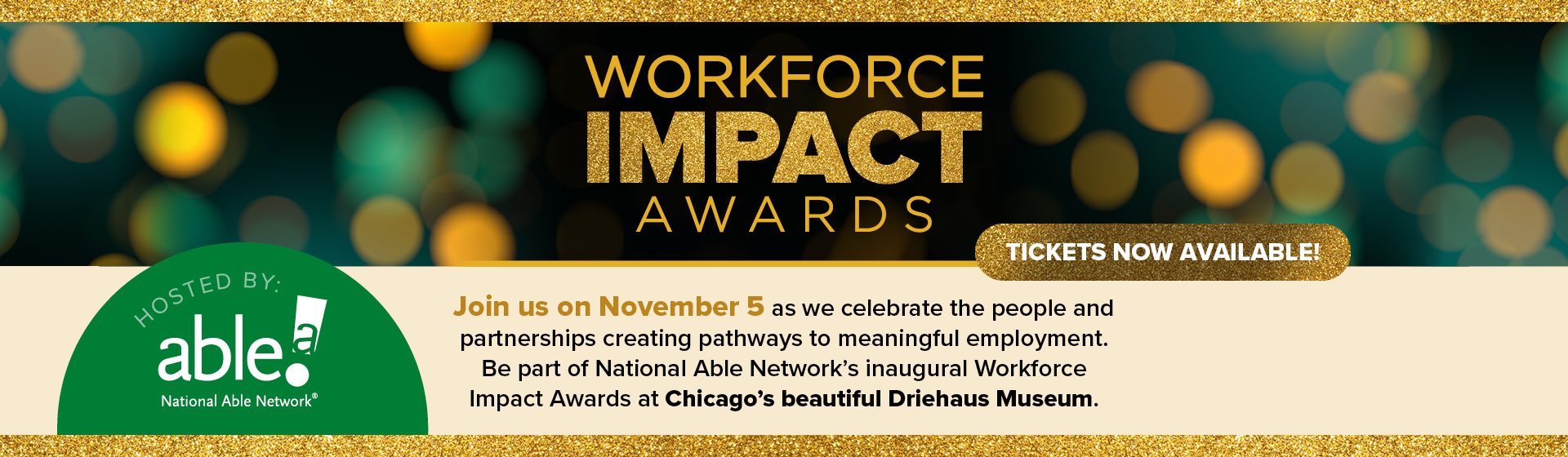 WorkforceImpactAwards_WebSlider Banner for Workforce Impact Awards hosted by National Able Network, with event details for November 5 at Chicago’s Driehaus Museum and a note that tickets are now available.